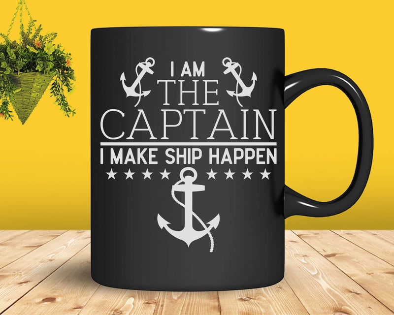 I am the captain make ship happen Svg Png Cricut Files