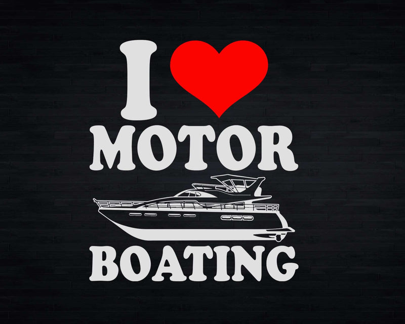 I Love Motor Boating Funny Boater Svg Png Cricut Files