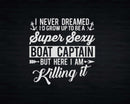 Boat Captain Svg I’d grow up to be a super sexy Files