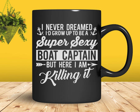 Boat Captain Svg I’d grow up to be a super sexy Files