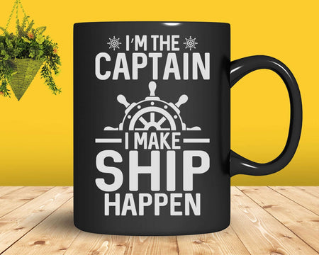 I’m The Captain I Make Ship Happen Svg Png Cricut Files