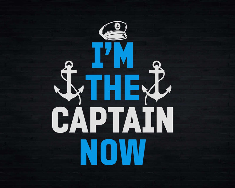 I’m The Captain Now Cool Funny Boating Svg Png Cricut Files