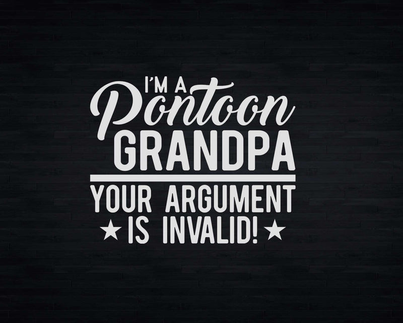 Pontoon Grandpa Your Argument Is Invalid Svg Png Cricut
