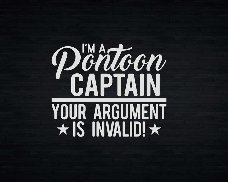 Pontoon Captain Your Argument Is Invalid Svg Png Cricut