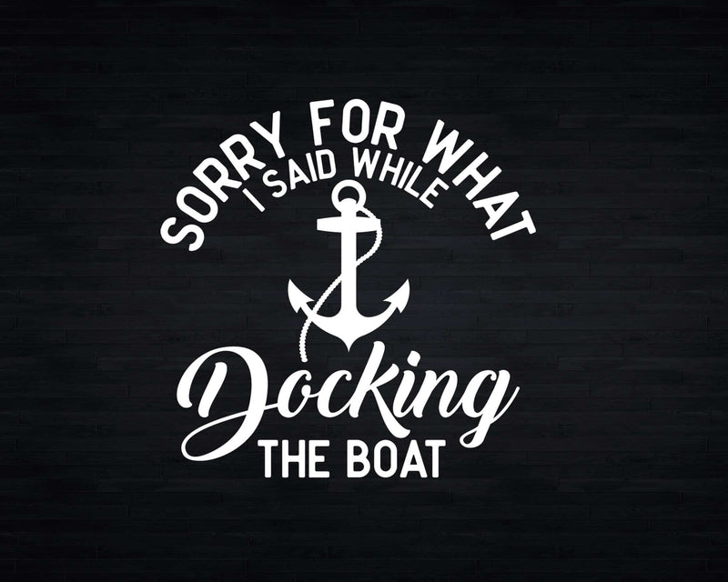 Funny Boating Sorry What I Said Docking Boat Svg Png Cricut