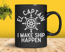 I Make Ship Happen El Capitan Boating Boat Captain Svg Png