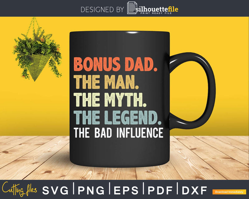 Bonus Dad The Man Myth Legend Bad Influence Svg Dxf Cricut