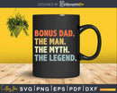 Bonus Dad The Man Myth Legend Svg Dxf Cricut Files
