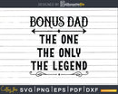 Bonus Dad The One Only Legend Svg Dxf Png Cricut Files