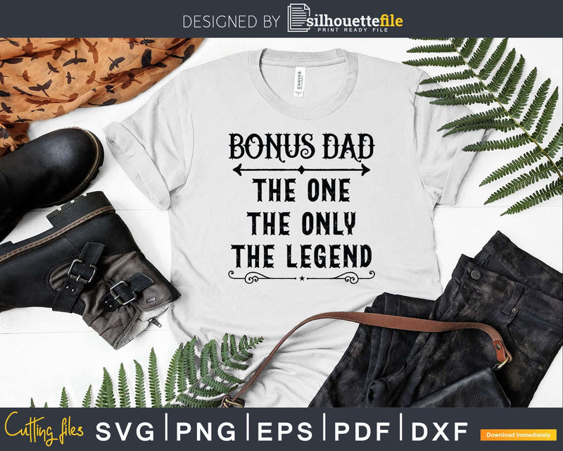 Bonus Dad The One Only Legend Svg Dxf Png Cricut Files