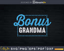 Bonus Grandma Funny Mother’s Day Step Svg Png Print-Ready