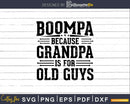Boompa Because Grandpa is for Old Guys Fathers Day Png Dxf