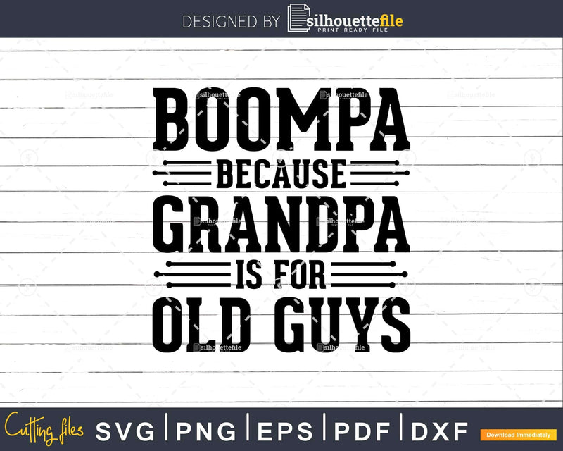 Boompa Because Grandpa is for Old Guys Png Dxf Svg Cut Files