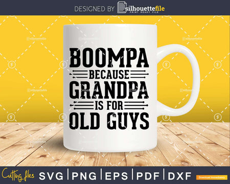 Boompa Because Grandpa is for Old Guys Png Dxf Svg Cut