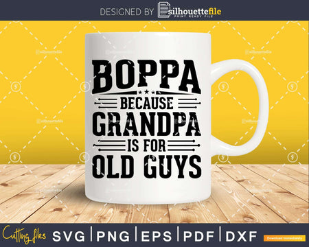 Boppa Because Grandpa is for Old Guys Fathers Day Png Dxf