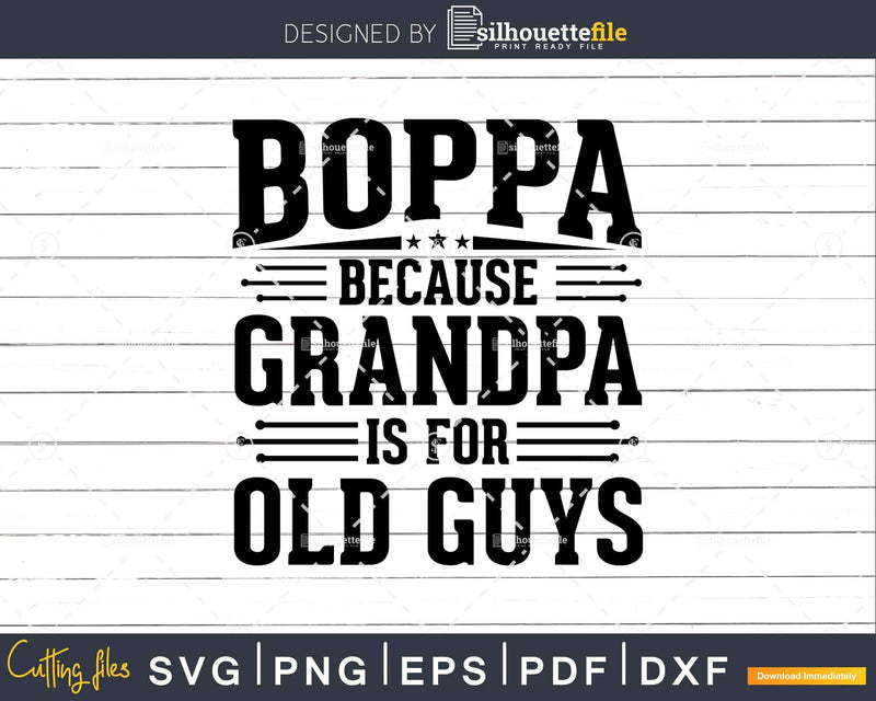 Boppa Because Grandpa is for Old Guys Fathers Day Png Dxf