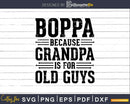 Boppa Because Grandpa is for Old Guys Png Dxf Svg Files