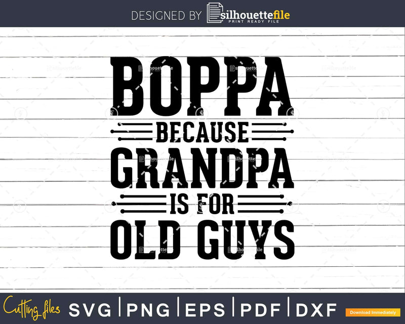 Boppa Because Grandpa is for Old Guys Png Dxf Svg Files For