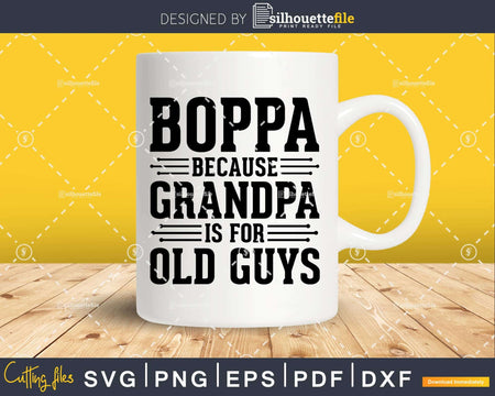 Boppa Because Grandpa is for Old Guys Png Dxf Svg Files For