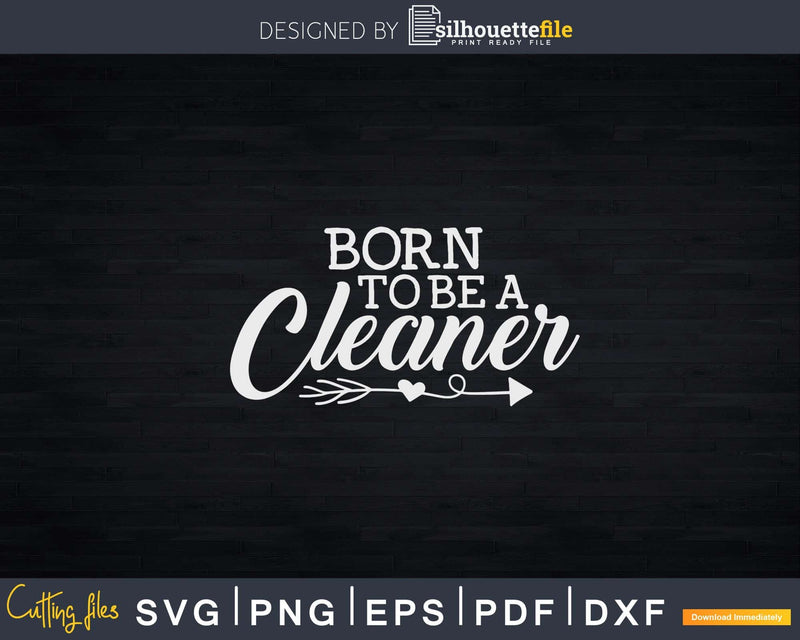 Born to Be a Cleaner Shirt Svg Files For Cricut