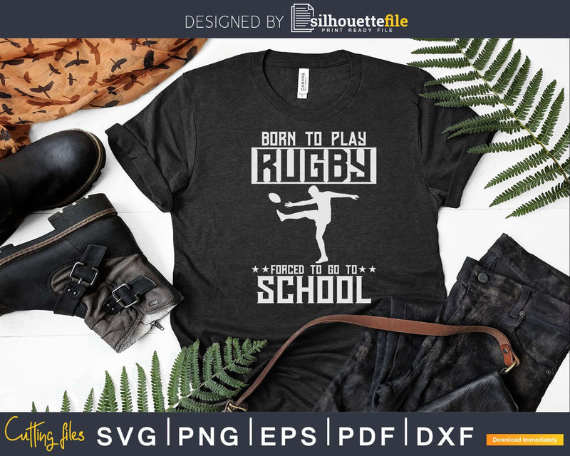Born to play rugby forced go school Svg Cut Files