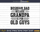 Bosnian Dad Because Grandpa is for Old Guys Birthday Png