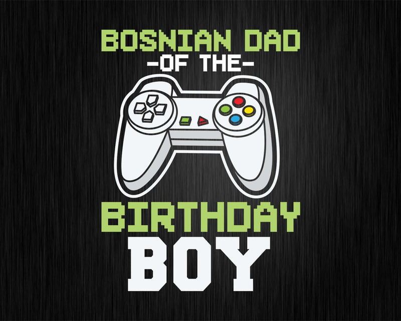 Bosnian dad of the Birthday Boy Matching Video Game Svg