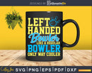 Bowling Left Handed Bowler Funny Leftie Team Svg Cricut Cut