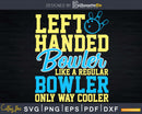 Bowling Left Handed Bowler Funny Leftie Team Svg Cricut Cut
