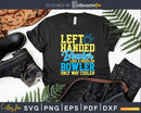 Bowling Left Handed Bowler Funny Leftie Team Svg Cricut Cut