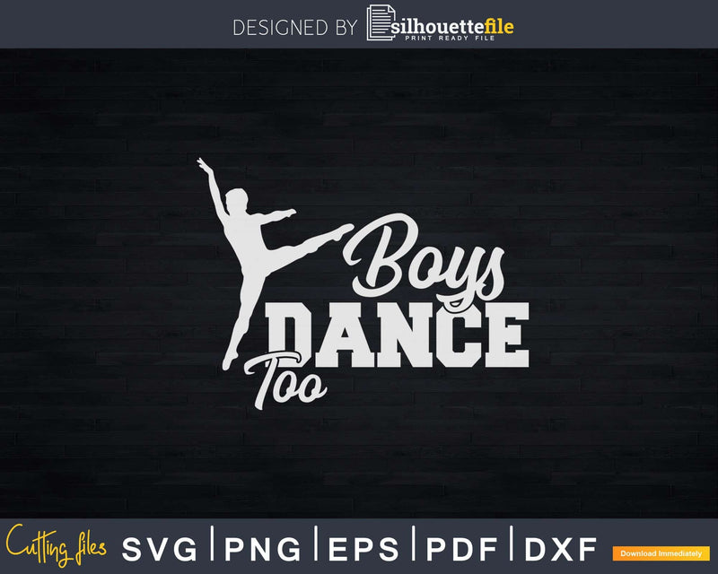 Boys Dance Too Ballet Dancer Svg Dxf Cricut Cut Files