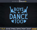 Boys Dance Too Ballet Jazz Ballroom Dancing Svg Dxf Cricut