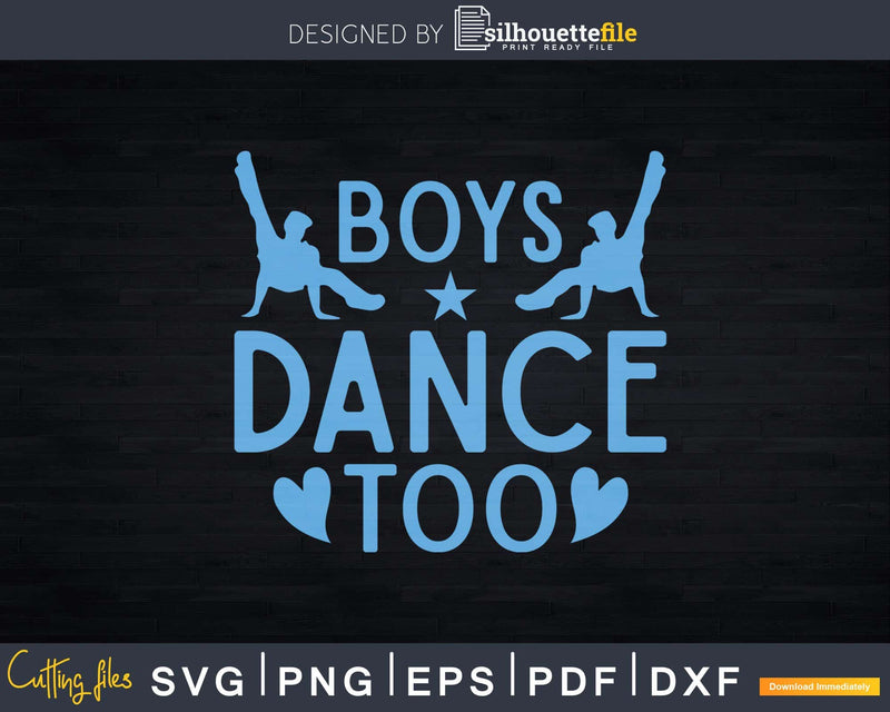 Boys Dance Too Ballet Jazz Ballroom Dancing Svg Dxf Cricut