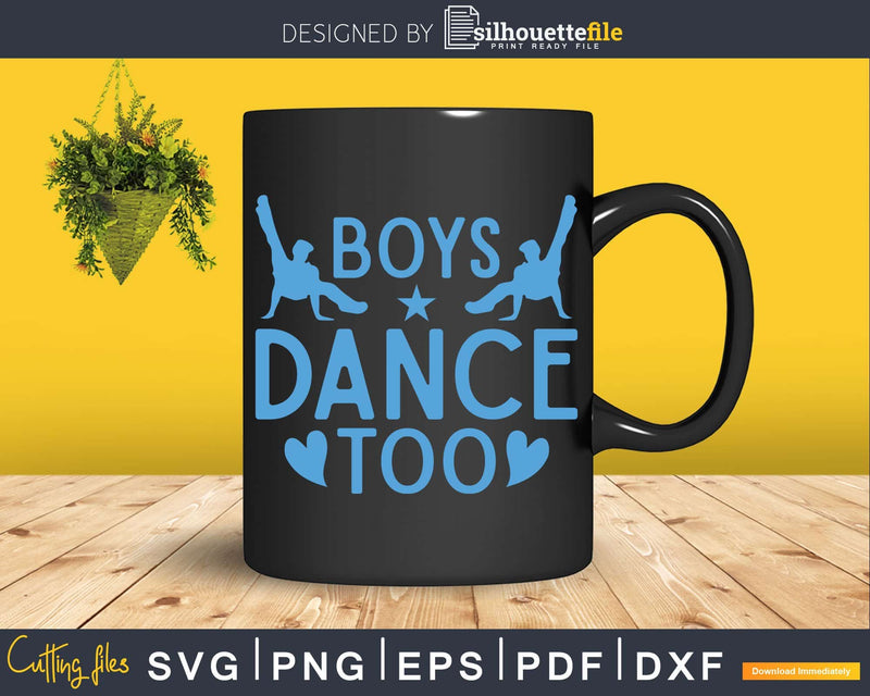 Boys Dance Too Ballet Jazz Ballroom Dancing Svg Dxf Cricut