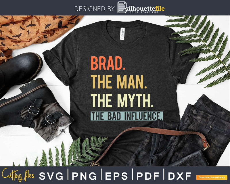 Brad The Man Myth bad influence Svg Png Shirt Design
