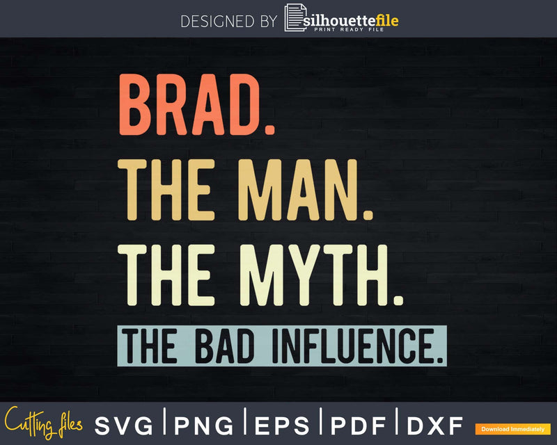 Brad The Man Myth bad influence Svg Png Shirt Design