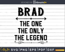 Brad The One Only Legend Fathers Day Svg Design Cut Files