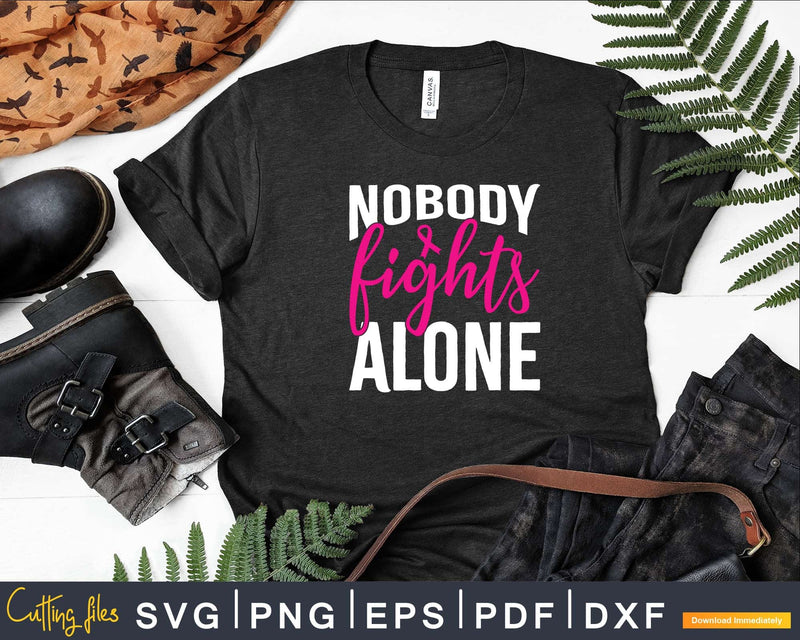 Breast Cancer Awareness Nobody Fights Alone Svg Printable
