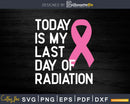 Breast Cancer Survivor My Last Day Of Radiation Svg Png