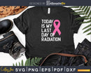 Breast Cancer Survivor My Last Day Of Radiation Svg Png