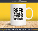 Bred for baseball svg PNG dxf print-ready cut file