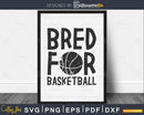 Bred for basketball svg png dxf cutting file cricut