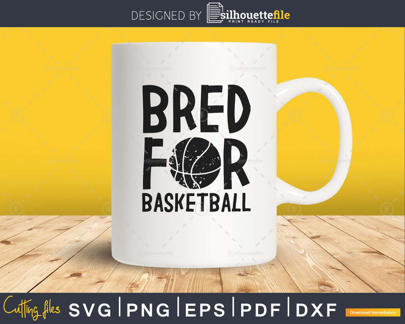 Bred for basketball svg png dxf cutting file cricut