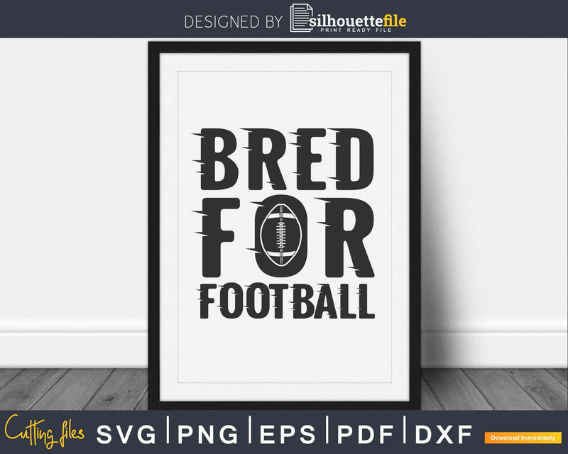 Bred for Football svg png dxf eps file cricut