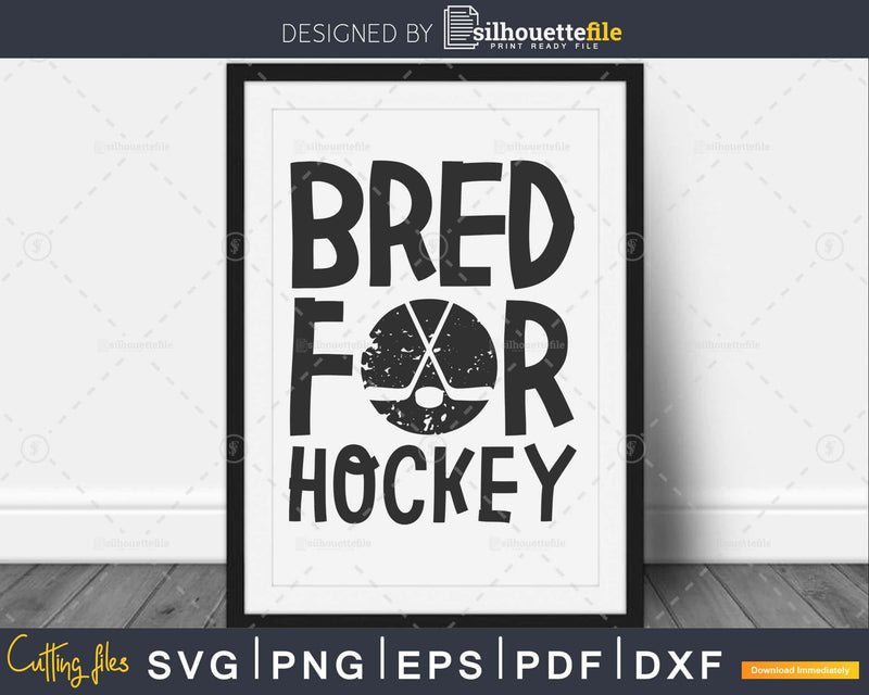 Bred for Hockey svg PNG dxf craft cut file silhouette