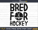 Bred for Hockey svg PNG dxf craft cut file silhouette