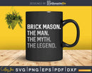 Brick Mason Layer The Man Myth Legend Svg Dxf Cricut Cut