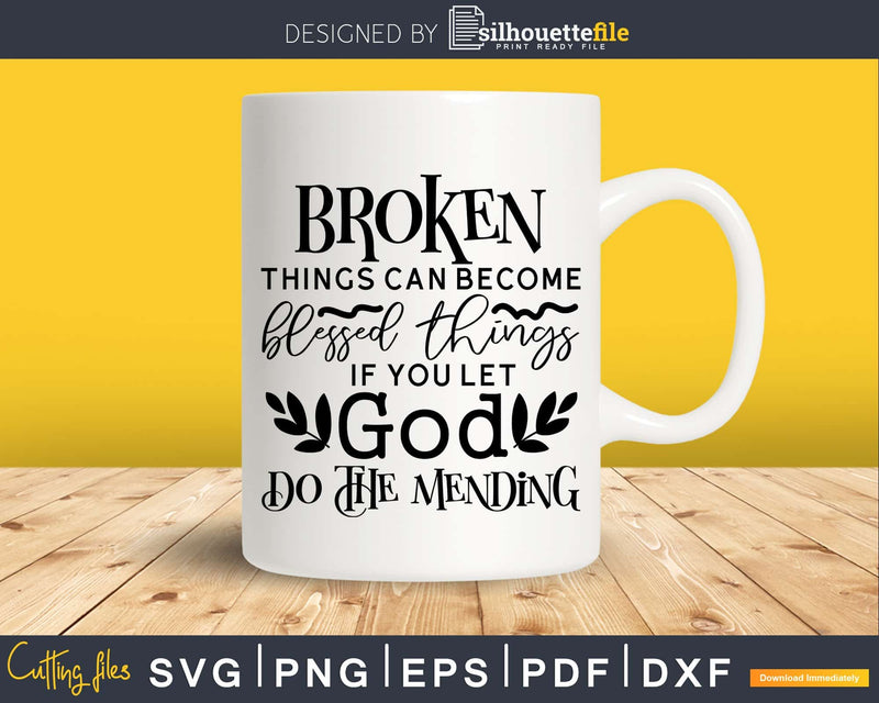 Broken Things Can Become Blessed svg png cricut cutting