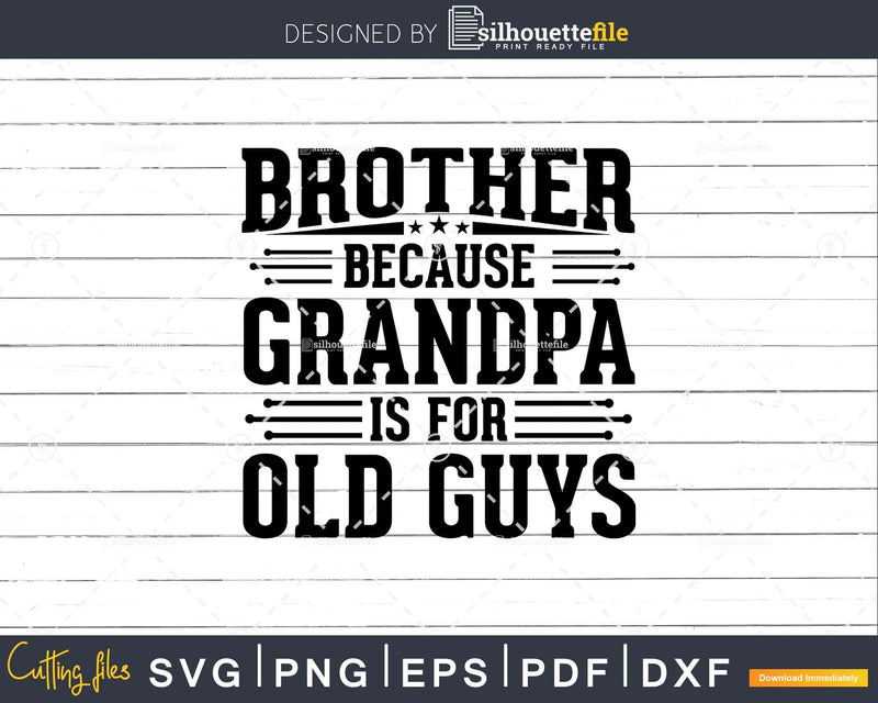 Brother Because Grandpa is for Old Guys BirthDay Png Dxf Svg