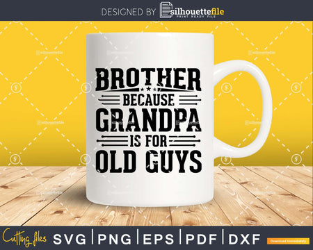 Brother Because Grandpa is for Old Guys BirthDay Png Dxf